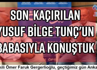 ÖFG TV – Son kaçırılan Yusuf Bilge Tunç’un babasıyla konuştuk