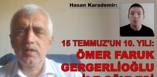 15 TEMMUZ’UN 10. YILI: SN. ÖMER FARUK GERGERLİOĞLU İLE SÖYLEŞİ