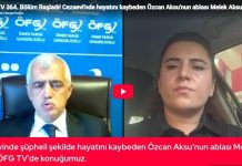 ÖFG TV 364. Bölüm – ‘Cezaevi’nde hayatını kaybeden Özcan Aksu’nun ablası Melek Aksu konuğumuz!’